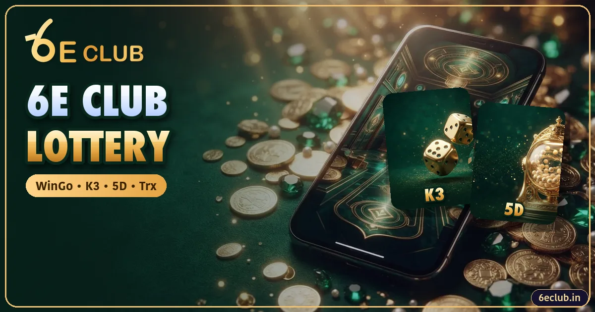 6E Club Lottery: WinGo, K3, 5D and Trx Explained